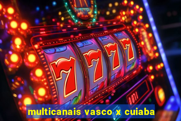 multicanais vasco x cuiaba